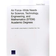Air Force-wide Needs for Science, Technology, Engineering, and Mathematics Stem Academic Degrees by Harrington, Lisa M.; Daugherty, Lindsay; Moore, S. Craig; Terry, Tara L., 9780833087126