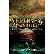 Neptune's Daughters History's Most Notorious Women Pirates by Marriott, Barbara, 9780972377126