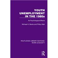 Youth Unemployment in the 1980s by Michael H. Banks; Philip Ullah, 9781032807126