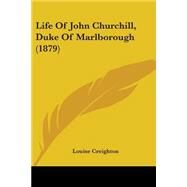 Life of John Churchill, Duke of Marlborough by Creighton, Louise, 9781437127126