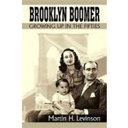 Brooklyn Boomer : Growing up in the Fifties by Levinson, Martin H., 9781462017126