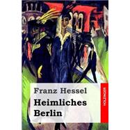 Heimliches Berlin by Hessel, Franz, 9781508717126