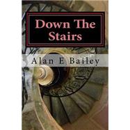 Down the Stairs by Bailey, Alan E., 9781517317126