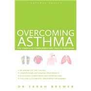 Overcoming Asthma The Complete Complementary Health Program by Brewer, Sarah, 9781780287126