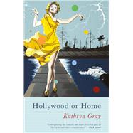 Hollywood or Home by Gray, Kathryn, 9781781727126