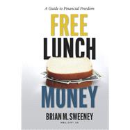 Free Lunch Money A Guide to Financial Freedom by Sweeney, Brian, 9798350987126