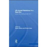 US-Israeli Relations in a New ERA : Issues and Challenges after 9/11 by Gilboa, Eytan; Inbar, Efraim, 9780203887127