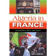 Algeria in France : Transpolitics, Race, and Nation by Silverstein, Paul A., 9780253217127