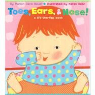 Toes, Ears, & Nose! A Lift-the-Flap Book by Bauer, Marion  Dane; Katz, Karen, 9780689847127