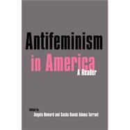 Antifeminism in America: A Historical Reader by Swanson,Gillian, 9780815327127