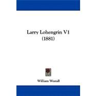 Larry Lohengrin V1 by Westall, William, 9781104097127