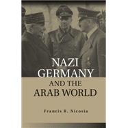Nazi Germany and the Arab World by Nicosia, Francis R., 9781107067127