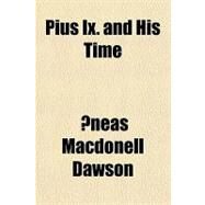 Pius IX and His Time by Dawson, Aeneas Macdonell, 9781153817127