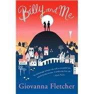 Billy and Me A Novel by Fletcher, Giovanna, 9781250077127