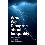 Why We Disagree about Inequality Social Order vs. Social Justice by Iceland, John; Silver, Eric; Redstone, Ilana, 9781509557127