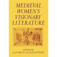 Medieval Women's Visionary Literature by Petroff, Elizabeth Alvilda, 9780195037128
