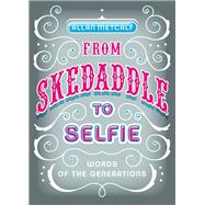 From Skedaddle to Selfie Words of the Generations by Metcalf, Allan, 9780199927128