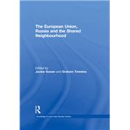 The European Union, Russia and the Shared Neighbourhood by Gower; Jackie, 9780415597128