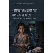 Humanitarianism and Mass Migration by Surez-orozco, Marcelo M., 9780520297128