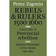 Rebels and Rulers, 1500–1660 by Perez Zagorin, 9780521287128