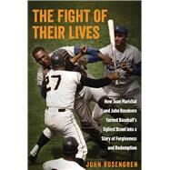The Fight of Their Lives How Juan Marichal and John Roseboro Turned Baseball's Ugliest Brawl into a Story of Forgiveness and Redemption by Rosengren, John, 9780762787128