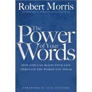 The Power of Your Words by Morris, Robert; Hayford, Jack W., 9780764217128