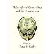 Philosophical Counselling & The Unconscious by Raabe, Peter B., 9780971367128