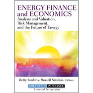 Energy Finance and Economics Analysis and Valuation, Risk Management, and the Future of Energy by Simkins, Betty; Simkins, Russell, 9781118017128