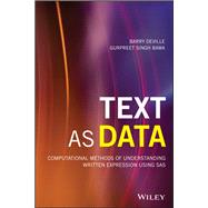Text as Data Computational Methods of Understanding Written Expression Using SAS by DeVille, Barry; Singh Bawa, Gurpreet, 9781119487128