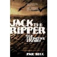 Jack the Ripper The Definitive History by Begg, Paul, 9781405807128
