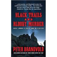 Black Trails and Bloody Murder by Brandvold, Peter, 9781432847128
