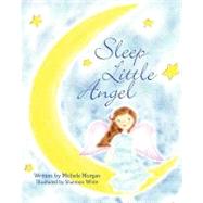 Sleep Little Angel by Morgan, Michele; White, Shannon, 9781463607128