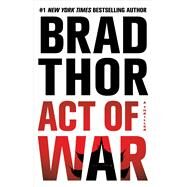 Act of War A Thriller by Thor, Brad, 9781476717128
