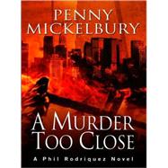 A Murder Too Close: A Phil Rodriquez Novel by Mickelbury, Penny, 9781594147128