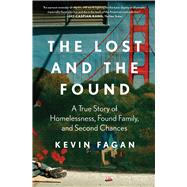 The Lost and the Found A True Story of Homelessness, Found Family, and Second Chances by Fagan, Kevin, 9781668017128
