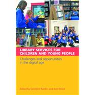Library Services for Children and Young People: Challenges and Opportunities in the Digital Age by Rankin, Carolynn; Brock, Avril; Everall, Annie, 9781856047128