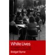 White Lives: The Interplay of 'Race', Class and Gender in Everyday Life by Byrne; Bridget, 9780415347129
