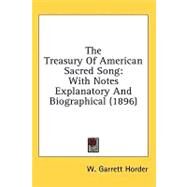 Treasury of American Sacred Song : With Notes Explanatory and Biographical (1896) by Horder, W. Garrett, 9780548937129