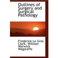 Outlines of Surgery and Surgical Pathology by Clark, Frederick Le Gros, 9780559447129