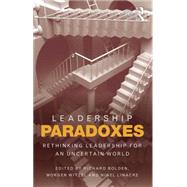 Leadership Paradoxes: Rethinking Leadership for an Uncertain World by Bolden; Richard, 9781138807129