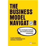 Business Model Navigator, The The strategies behind the most successful companies by Gassmann, Oliver; Frankenberger, Karolin; Choudury, Michaela; Csik, Michaela, 9781292327129
