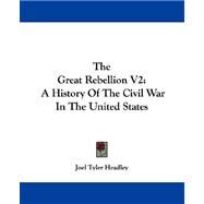 The Great Rebellion: A History of the Civil War in the United States by Headley, Joel Tyler, 9781430477129