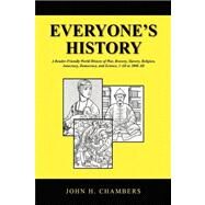 Everyone's History : A Reader-Friendly World History of War, Bravery, Slavery, Religion, Autocracy, Democracy, and Science, 1 AD to 2000 AD by CHAMBERS JOHN H, 9781436347129