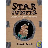 Star Jumper : Journal of a Cardboard Genius by Asch, Frank; Asch, Frank, 9781439557129
