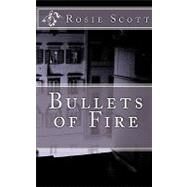 Bullets of Fire by Scott, Rosie, 9781453867129