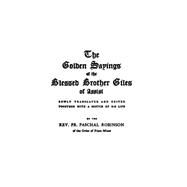 The Golden Sayings of Blessed Brother Giles of Assisi by Giles, Brother; Robinson, Paschal; Hermenegild, Brother, 9781503117129