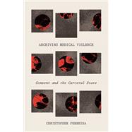 Archiving Medical Violence by Christopher Perreira, 9781517907129