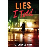 Lies I Told by Zink, Michelle, 9780062327130