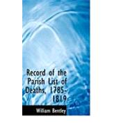 Record of the Parish List of Deaths, 1785-1819 by Bentley, William, 9780559027130