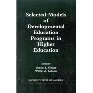 Selected Models of Developmental Education Programs in Higher Education by Farmer, Vernon L.; Barham, Wilton A.; Boylan, Hunter R.; DuBois, Nelson; Stratton, Cheryl B.; Commander, Nannette E.; Callahan, Carol A.; Smith, Brenda D.; Collins, William; Maxwell, Martha; Grites, Thomas J.; Clark, Augusta A.; Harrison, Andolyn B.; Butl, 9780761817130